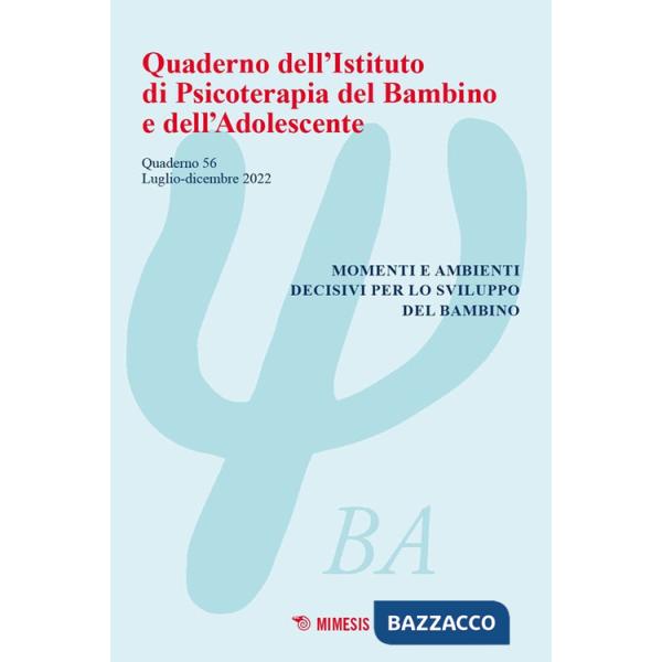 Quaderno dell'Istituto di psicoterapia del bambino e dell'adolescente. Vol. 56: Momenti e ambienti decisivi per lo sviluppo del 