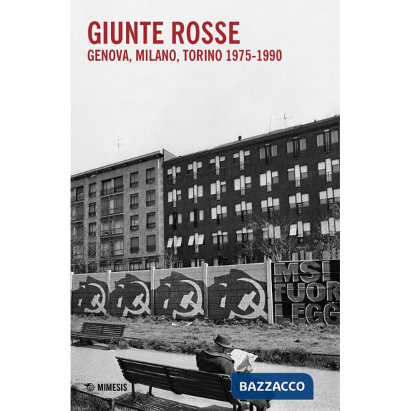 Giunte rosse. Genova, Milano, Torino 1975-1990