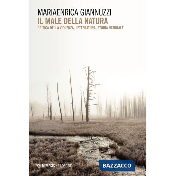 Male della natura. Critica della violenza, letteratura, storia naturale (Il)
