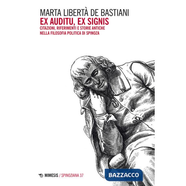 Ex auditu ex signis. Citazioni, riferimenti e storie antiche nella filosofia politica di Spinoza