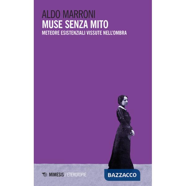 Muse senza mito. Meteore esistenziali vissute nell'ombra