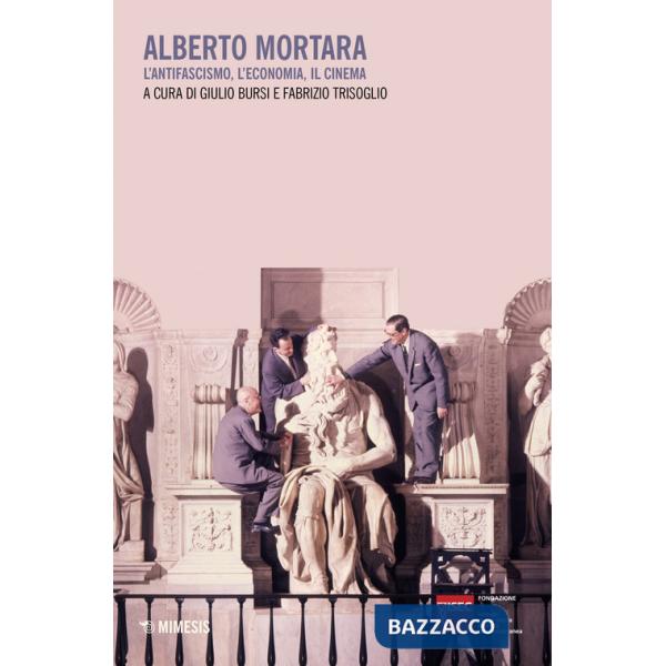 Alberto Mortara. L'antifascismo, l'economia, il cinema