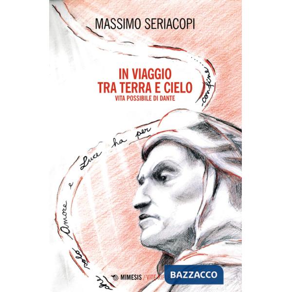In viaggio tra terra e cielo. Vita possibile di Dante