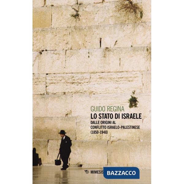 Stato di Israele. Dalle origini al conflitto israelo-palestinese (1850-1948) (Lo)