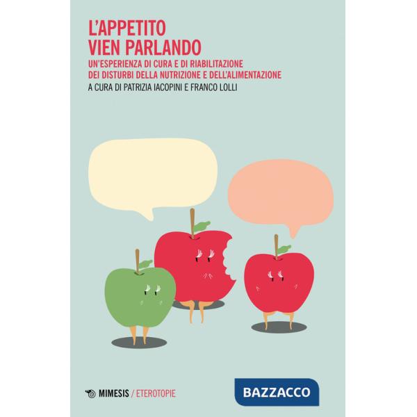 Appetito vien parlando. Un'esperienza di cura e riabilitazione dei disturbi della nutrizione e dell'alimentazione (L')