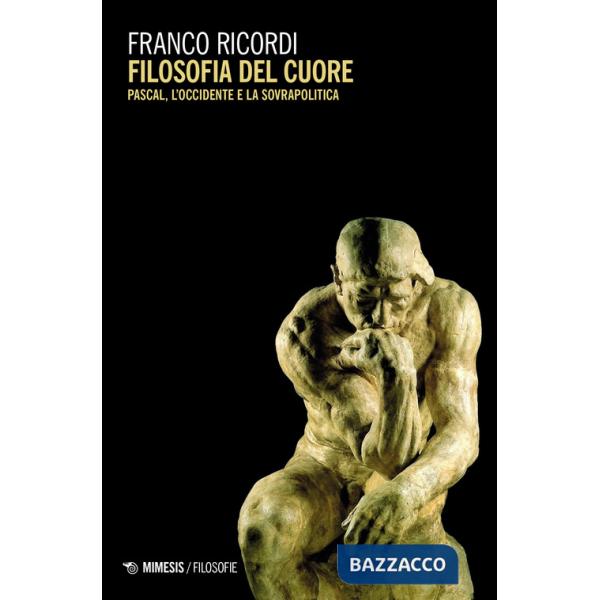 Filosofia del cuore. Pascal, l'Occidente e la sovrapolitica