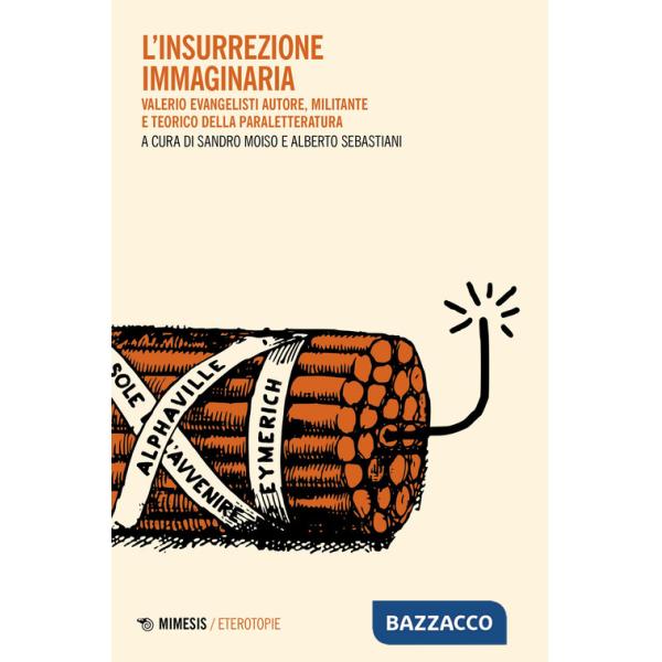 Insurrezione immaginaria. Valerio Evangelisti autore, militante e teorico della paraletteratura (L')