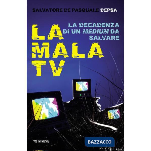 Mala TV. La decadenza di un medium da salvare (La)