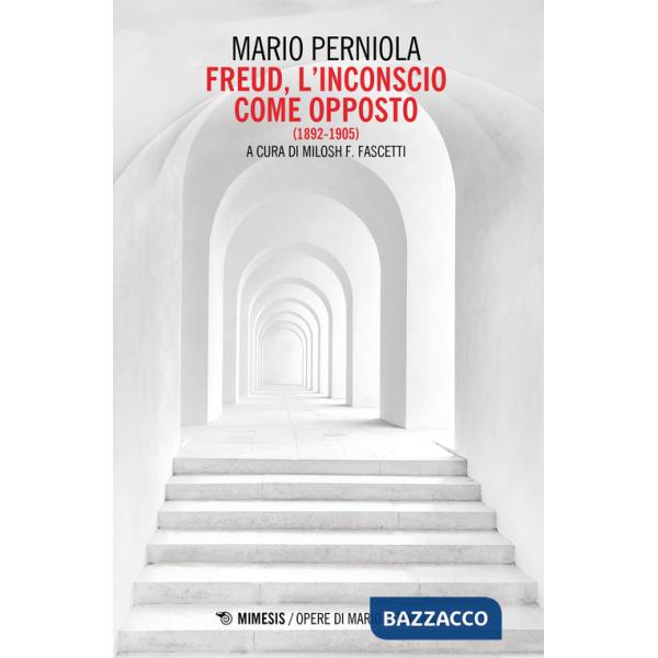 Freud. L'inconscio come opposto (1892-1905)