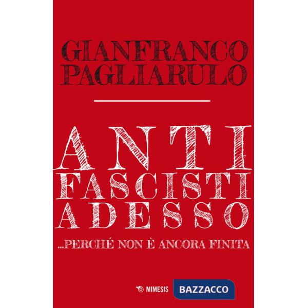 Antifascisti adesso... Perché non è ancora finita