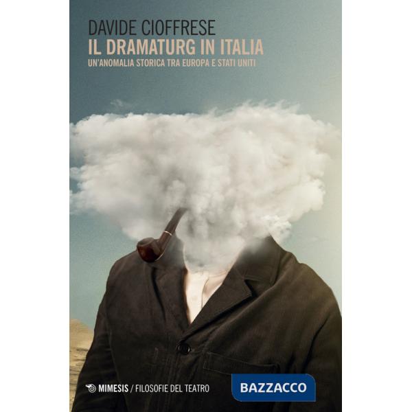 Dramaturg in Italia. Un'anomalia storica tra Europa e Stati Uniti (Il)