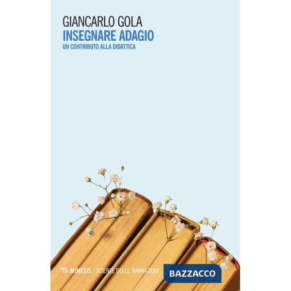 Insegnare adagio. Un contributo alla didattica