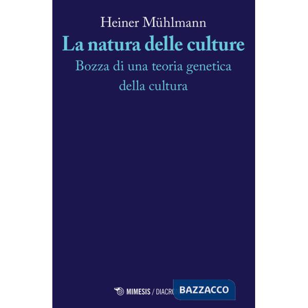 Natura delle culture. Bozza di una teoria genetica della cultura (La)