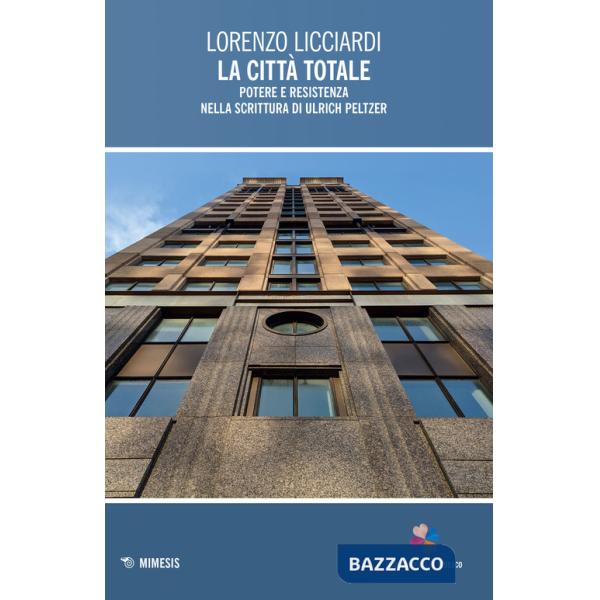 Città totale. Potere e resistenza nella scrittura di Ulrich Peltzer (La)