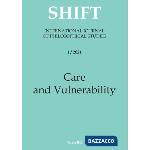 Shift. International journal of philosophical studies. Ediz. italiana e inglese (2021). Vol. 1: Care and vulnerability