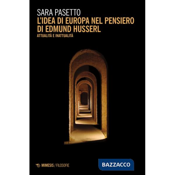 Idea di Europa nel pensiero di Edmund Husserl. Attualità e inattualità (L')