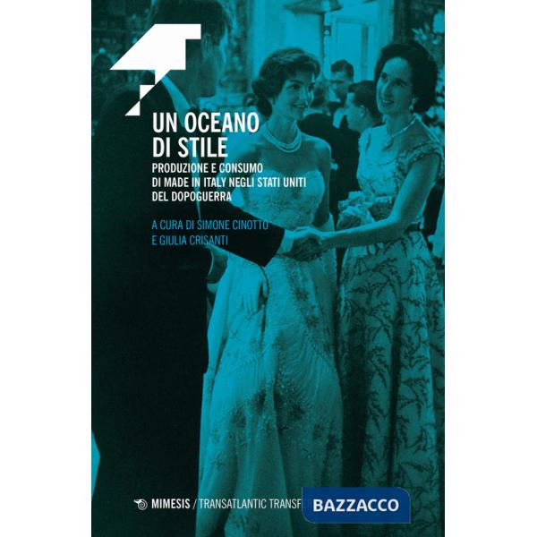 Oceano di stile. Produzione e consumo di Made in Italy negli Stati Uniti del dopoguerra (Un)
