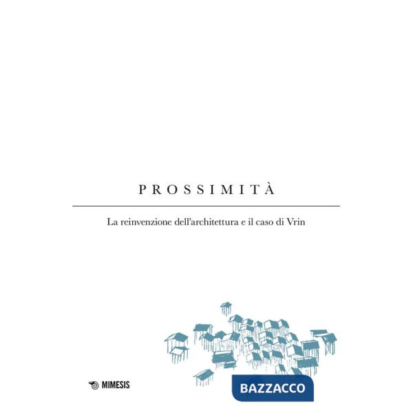 Prossimità. La reinvenzione dell'architettura e il caso di Vrin