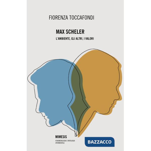 Max Scheler. L'ambiente, gli altri, i valori