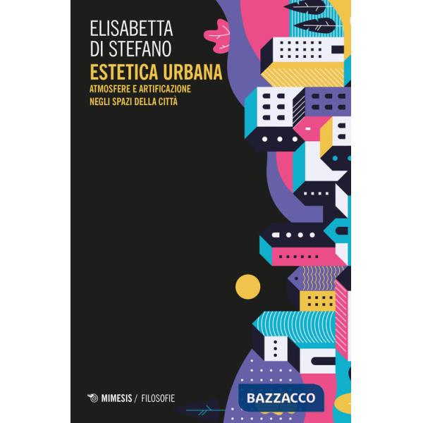 Estetica urbana. Atmosfere e artificazione negli spazi della città