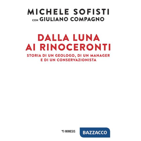 Dalla luna ai rinoceronti. Storia di un geologo, di un manager e di un conservazionista