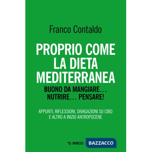 Proprio come la dieta mediterranea. Buono da mangiare... nutrire... pensare! Appunti, riflessioni, divagazioni su cibo e altro a