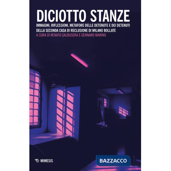 Diciotto stanze. Immagini, riflessioni, metafore delle detenute e dei detenuti della Seconda Casa di Reclusione di Milano Bollat