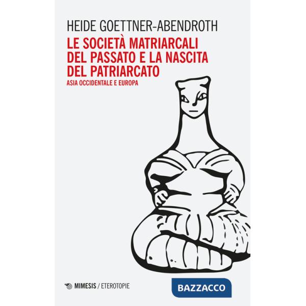 Società matriarcali del passato e la nascita del patriarcato. Asia occidentale e Europa (Le)