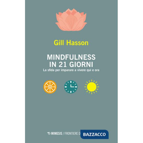 Mindfulness in 21 giorni. La sfida per imparare a vivere qui e ora