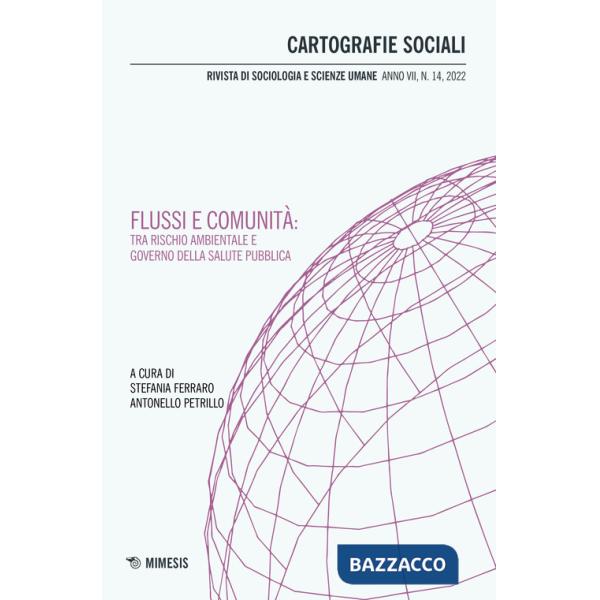 Cartografie sociali. Rivista di sociologia e scienze umane (2022). Vol. 14: Flussi e comunità: tra rischio ambientale e governo 