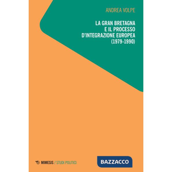 Gran Bretagna e il processo d'integrazione europea (1979-1990) (La)