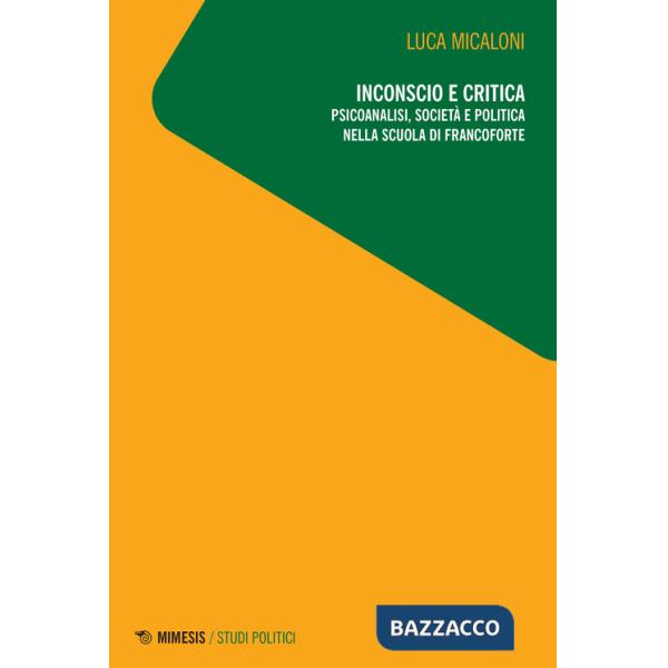 Inconscio e critica. Psicoanalisi, società e politica nella scuola di Francoforte