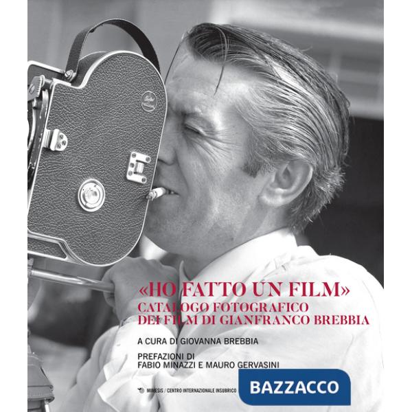 «Ho fatto un film». Catalogo fotografico dei film di Gianfranco Brebbia. Ediz. illustrata