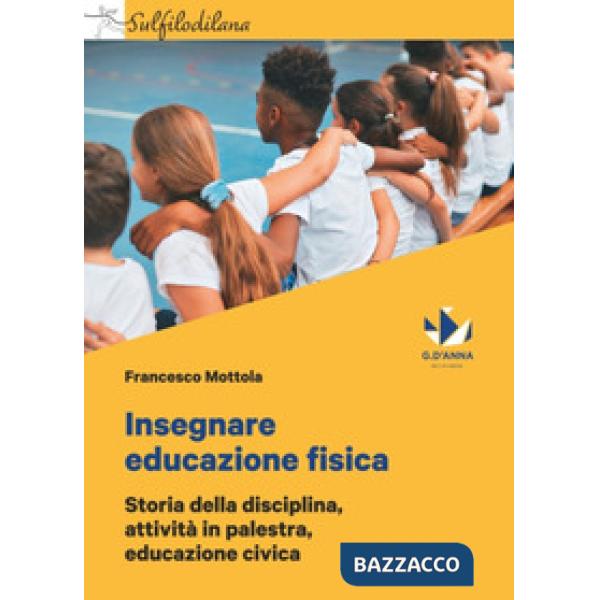 Insegnare educazione fisica. Storia della disciplina, attività in palestra, educazione civica