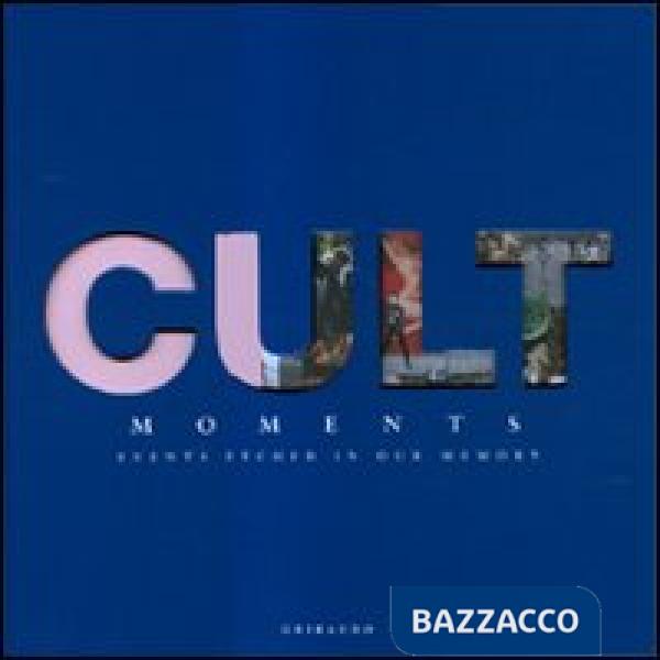 Cult moments. Events etched in our memory. Ediz. italiana, inglese e spagnola