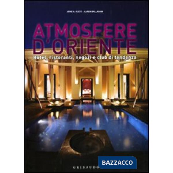 Atmosfere d'Oriente. Hotel, ristoranti, negozi e club di tendenza. Ediz. italian