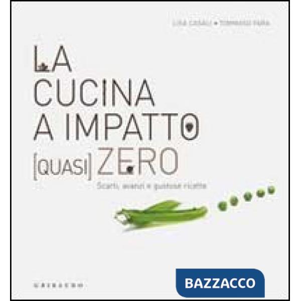 Cucina a impatto (quasi) zero. Scarti, avanzi e gustose ricette (La)