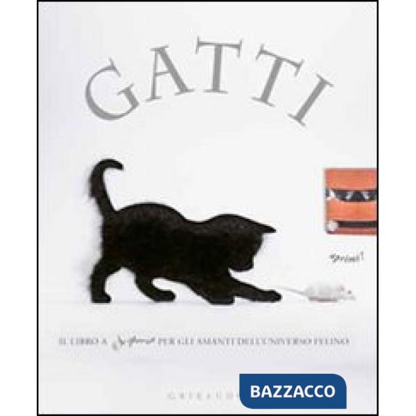 Gatti. Il libro a sorpresa per gli amanti dell'universo felino