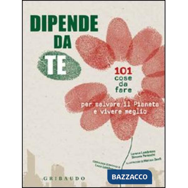 Dipende da te! 101 cose da fare per salvare il pianeta e vivere meglio