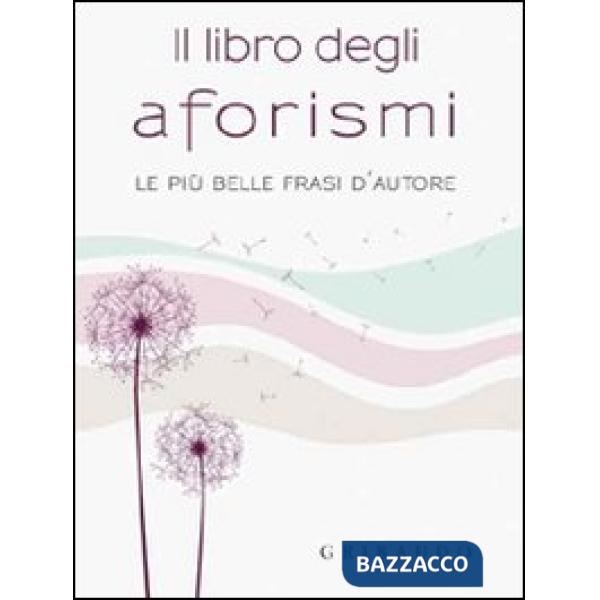 Libro degli aforismi. Le più belle frasi d'autore (Il)