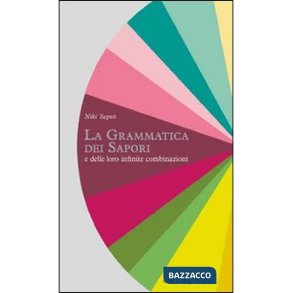 Grammatica dei sapori e delle loro infinite combinazioni (La)