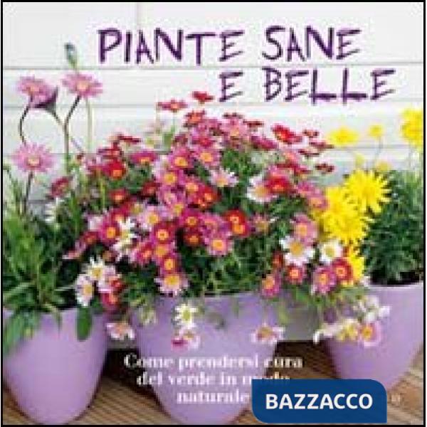 Piante sane e belle. Come prendersi cura del verde in modo naturale