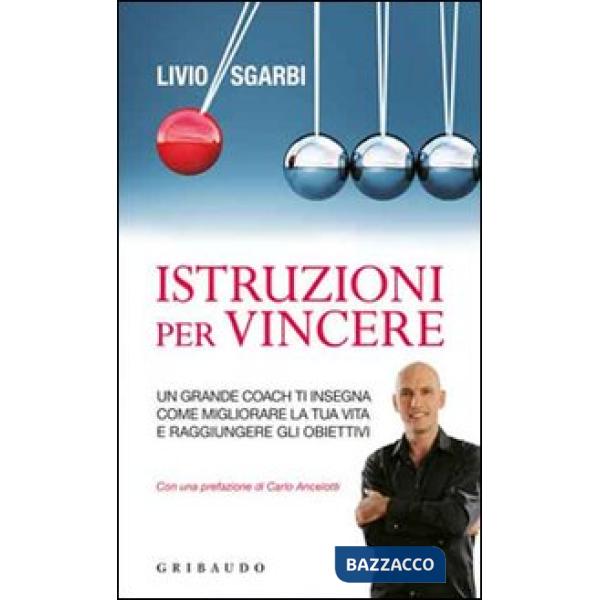 Istruzioni per vincere. Un grande coach ti insegna come migliorare la tua vita e