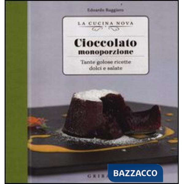Cioccolato monoporzione. Tante golose ricette dolci e salate