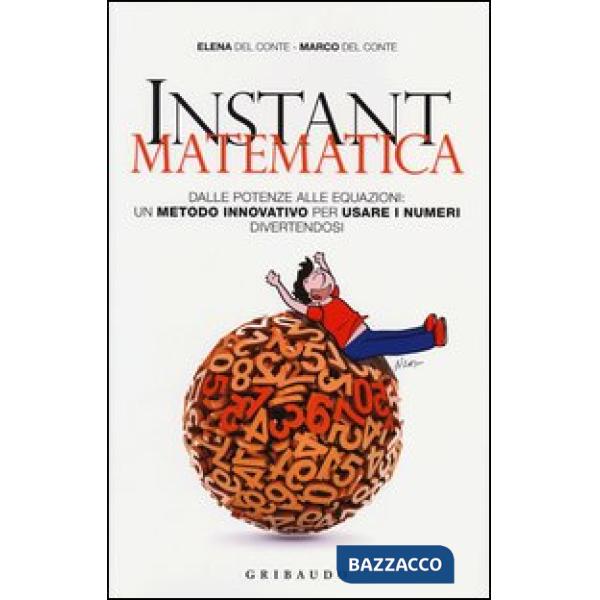 Instant matematica. Dalle potenze alle equazioni: un metodo innovativo per usare