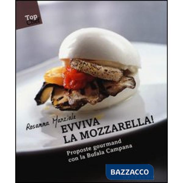 Evviva la mozzarella! Proposte gourmand con la Bufala campana