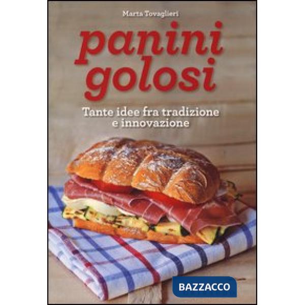 Panini golosi. Tante idee fra tradizione e innovazione