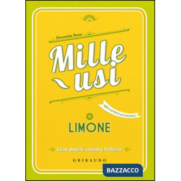 Limone. Mille usi. Casa, pulizie, cucina e bellezza