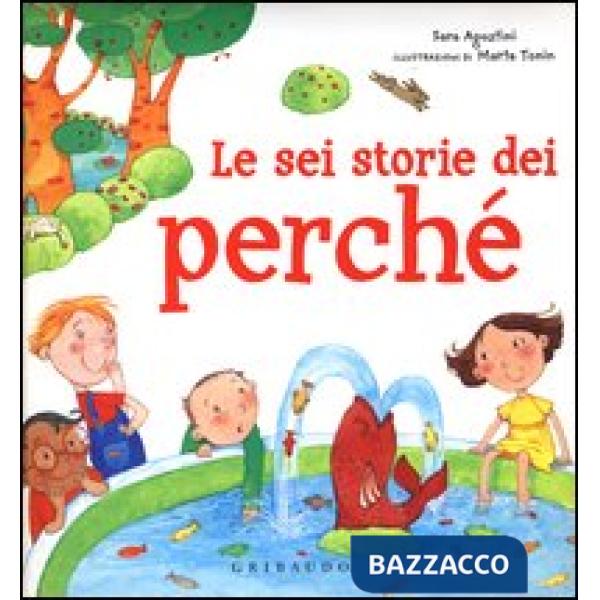 Sei storie dei perché. Ediz. illustrata (Le)