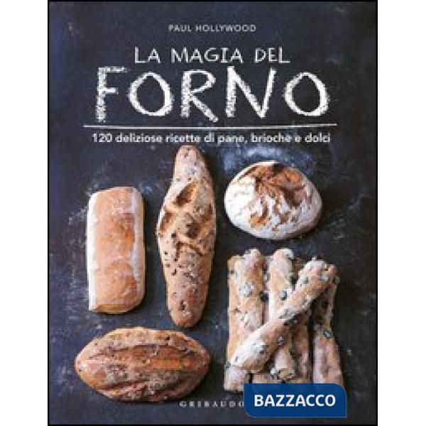 Magia del forno. 120 deliziose ricette di pane, brioche e dolci (La)